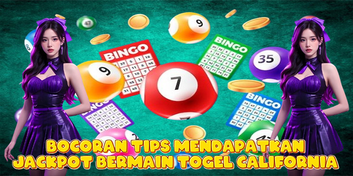Bocoran Tips Mendapatkan Jackpot Bermain Togel California Bocoran Tips Mendapatkan Jackpot Bermain Togel California