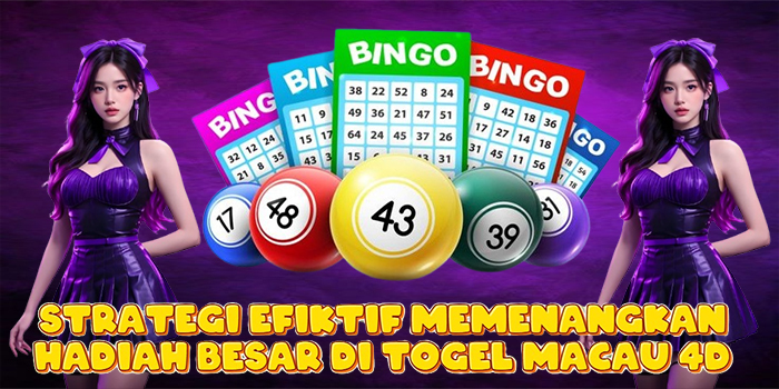 Strategi Efiktif Memenangkan Hadiah Besar di Togel Macau 4D Strategi Efiktif Memenangkan Hadiah Besar di Togel Macau 4D